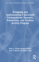 Designing and Implementing a Successful Undergraduate Research, Scholarship and Creative Activity Program: (Routledge Undergraduate Research Series)