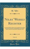 Niles Weekly Register, Vol. 12: Containing Political, Historical, Geographical, Scientifical, Astronomical, Statistical, and Biographical, Documents, Essays, and Facts; From March to September, 1817 (Classic Reprint)