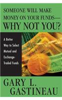 Someone Will Make Money on Your Funds - Why Not You?
