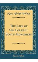 The Life of Sir Colin C. Scott-Moncrieff (Classic Reprint)