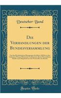 Die Verhandlungen der Bundesversammlung: Von den Revolutionären Bewegungen des Jahres 1830 bis zu den Geheimen Wiener Ministerial-Conferenzen, Ihrem Wesentlichen Inhalte nach Mitgetheilt aus den Protocollen des Bundes (Classic Reprint)