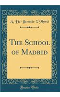 The School of Madrid (Classic Reprint)