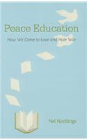 Peace Education: How We Come to Love and Hate War