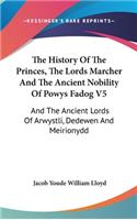 History Of The Princes, The Lords Marcher And The Ancient Nobility Of Powys Fadog V5