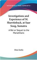 Investigations and Experience of M. Shawtinback, at Saar Soog, Sumatra: A Ret or Sequel to the Manatitlans