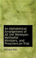 An Alphabetical Arrangement of All the Wesleyan-Methodist Ministers, and Preachers on Trial: (English)