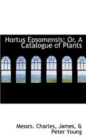 Hortus Epsomensis: Or, a Catalogue of Plants