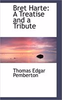 Bret Harte: A Treatise and a Tribute