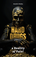 Hard Drugs, a Reality of Pain!