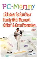 PC-Mommy; 123 Ideas To Run Your Family With Microsoft Office(R) And Get A Promotion
