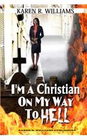 I'M A Christian On My Way To Hell
