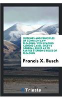 Outlines and Principles of Common Law Pleading: With Leading Illinois Cases ...