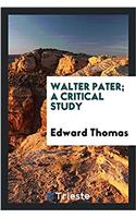 Walter Pater; A Critical Study