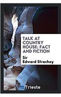 Talk at country house; fact and fiction