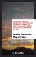 Fifty-first Annual Report of the Insurance Commissioner of the State of Maine, for the Year Ending December 31, 1918