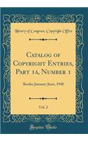 Catalog of Copyright Entries, Part 1a, Number 1, Vol. 2: Books; January-June, 1948 (Classic Reprint)
