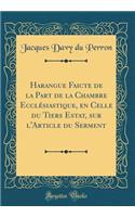 Harangue Faicte de la Part de la Chambre Ecclésiastique, en Celle du Tiers Estat, sur l'Article du Serment (Classic Reprint)