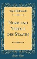 Norm und Verfall des Staates (Classic Reprint)