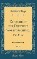 Zeitschrift für Deutsche Wortforschung, 1911-12, Vol. 13 (Classic Reprint)