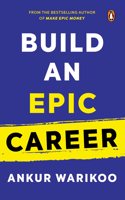 Build an Epic Career: From the Bestselling Author of Make Epic Money [Hardcover] Warikoo, Ankur