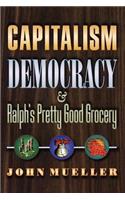 Capitalism, Democracy, and Ralph's Pretty Good Grocery