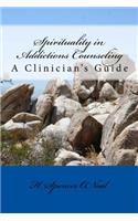 Spirituality in Addictions Counseling: A Clinician's Guide