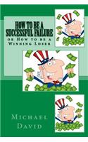 How to Be a Successful Failure: Or How to Be a Winning Loser