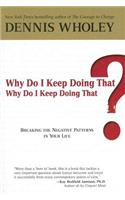 Why Do I Keep Doing That? Why Do I Keep Doing That?: Breaking the Negative Patterns in Your Life: Breaking the Negative Patterns in Your Life