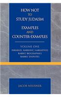 How Not to Study Judaism, Examples and Counter-Examples: Parables, Rabbinic Narratives, Rabbis' Biographies, Rabbis' Disputes
