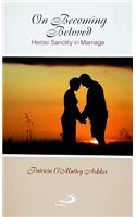 On Becoming Beloved: Heroic Sanctity in Marriage