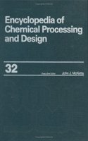 Encyclopedia of Chemical Processing and Design: Volume 32 - Offshore Production Platform: Utility Systems to Optimization Techniques: Joint Process ... (Chemical Processing and Design Encyclopedia)