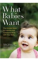 What Babies Want: Five Simple Steps to Calming and Communicating with Your Baby