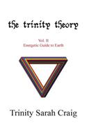 The Trinity Theory: Vol.II Energetic Guide to Earth