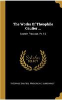 The Works Of Théophile Gautier ...: Captain Fracasse. Pt. 1-2