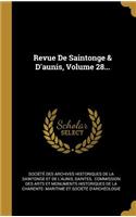 Revue De Saintonge & D'aunis, Volume 28...