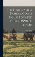 History of a Famous Court House Located at Carlinville, Illinois