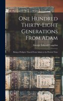 One Hundred Thirty-eight Generations From Adam