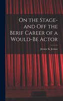 On the Stage-and off the Berif Career of a Would-Be Actor