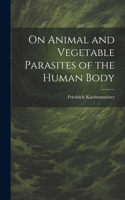 On Animal and Vegetable Parasites of the Human Body