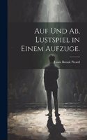 Auf und Ab, Lustspiel in einem Aufzuge.