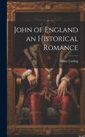John of England an Historical Romance