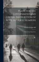 Plans for the Government and Liberal Instruction of Boys, in Large Numbers