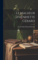 Le Malheur D'henriette Gérard