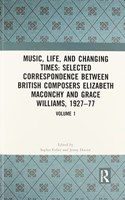 Music, Life, and Changing Times: Selected Correspondence Between British Composers Elizabeth Maconchy and Grace Williams, 1927-77