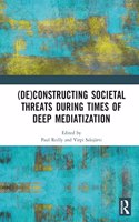 (De)Constructing Societal Threats During Times of Deep Mediatization