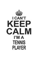 I Can't Keep Calm I'm A Tennis Player