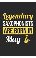 Saxophone Notebook - Legendary Saxophonists Are Born In May Journal - Birthday Gift for Saxophonist Diary