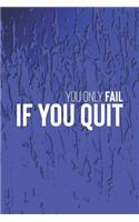 You Only Fail If You Quit: Daily Success, Motivation and Everyday Inspiration For Your Best Year Ever, 365 days to more Happiness Motivational Year Long Journal / Daily Notebo