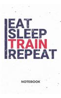 Eat Sleep Train Repeat NOTEBOOK