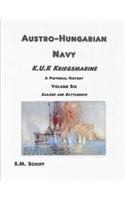 Austro-Hungarian Navy K.u.K Kriegsmarine A Pictorial History Volum Six
